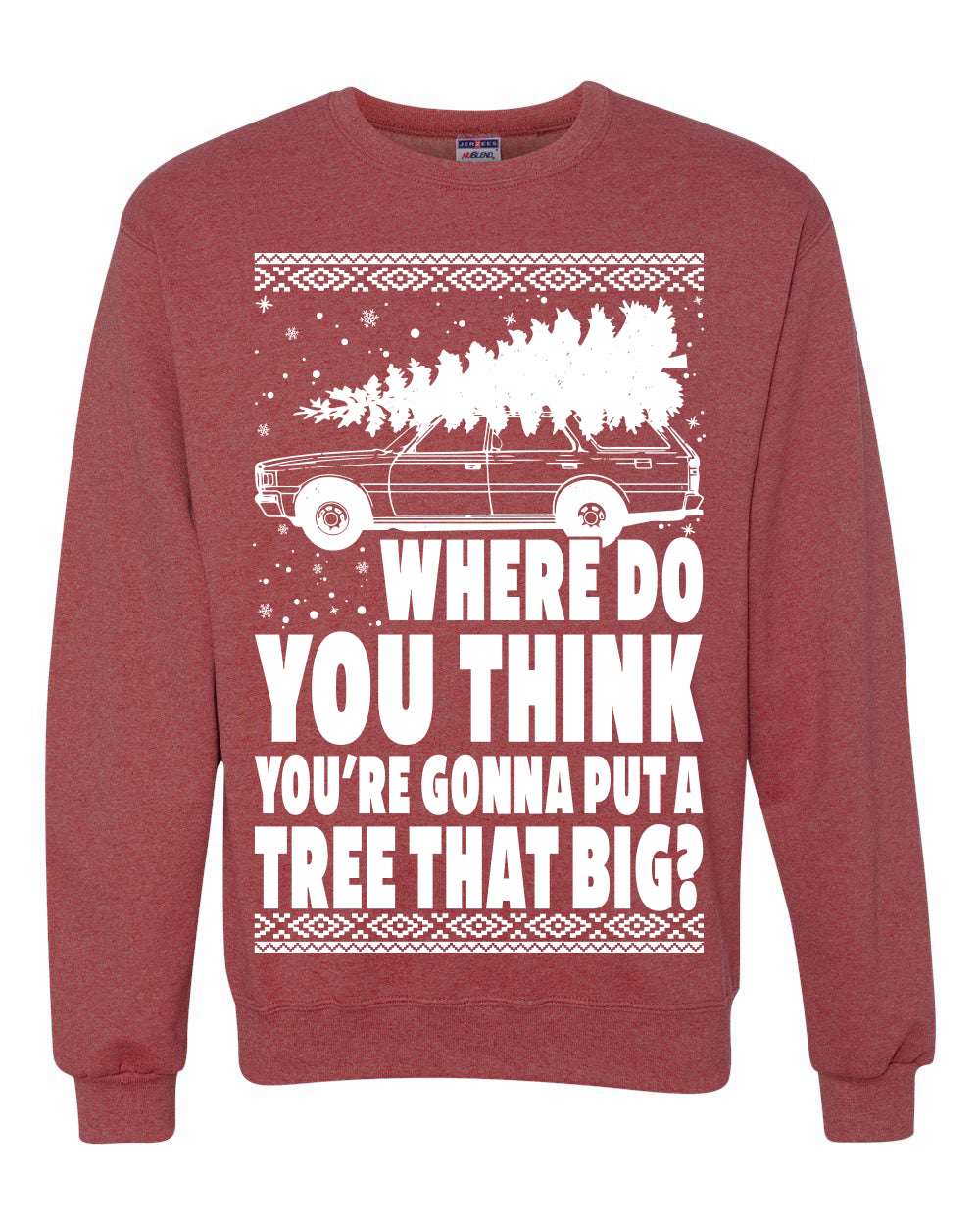 Family Vacation Where Do You Think You're Gonna Put A Tree That Big Ugly Christmas Sweater Unisex Crewneck Graphic Sweatshirt