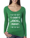 I Don't Know Margo Christmas Womens Scoop Long Sleeve Top