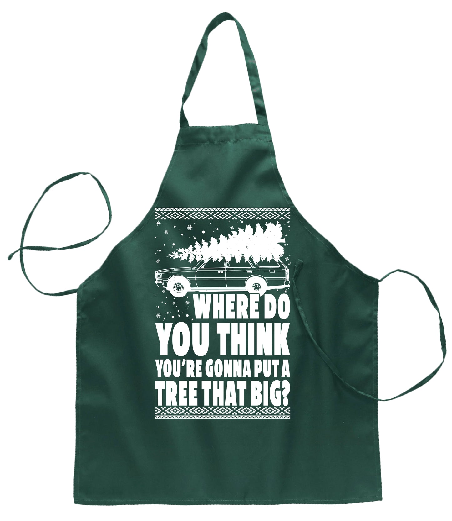 Ugly Ugly Christmas Where Do You Think You're Gonna Put A Tree That Big for Kitchen Cooking Ugly Christmas Sweater Ugly Christmas Butcher Graphic Apron for Kitchen BBQ Grilling Cooking
